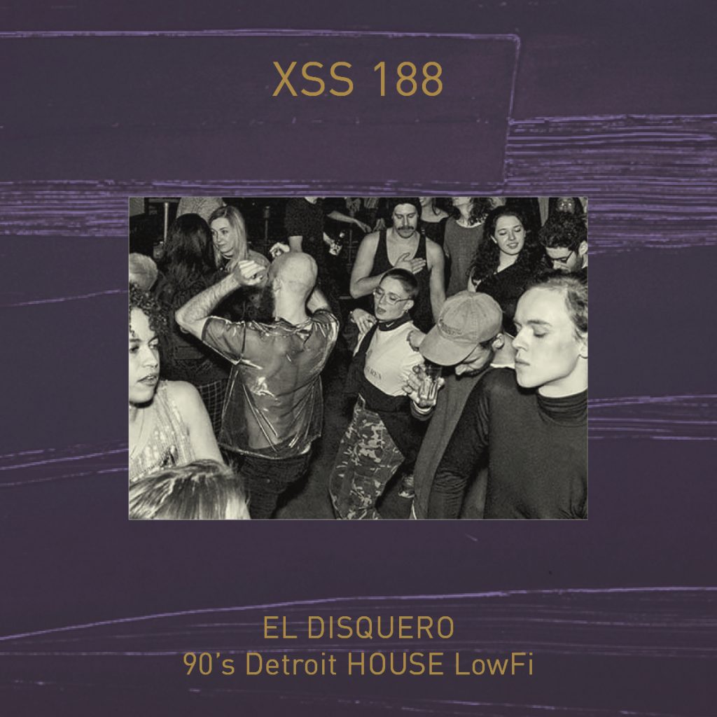 XSS188 | El Disquero | 90’s Detroit HOUSE LowFi