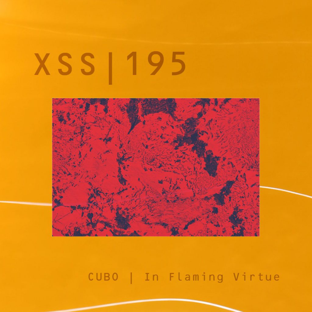 XSS195 | Cubo | In Flaming Virtue