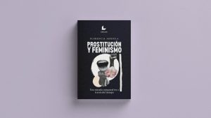 ‘Prostitución y feminismo: un mirada comparativa a través del tiempo’