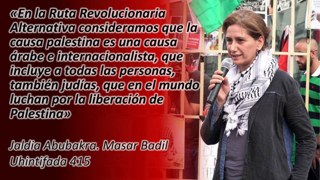 Jaldia Abubakra: «En la Ruta Revolucionaria Alternativa consideramos que la causa palestina es una causa árabe e internacionalista, que incluye a todas las personas, también judías, que en el mundo luchan por la liberación de Palestina»
