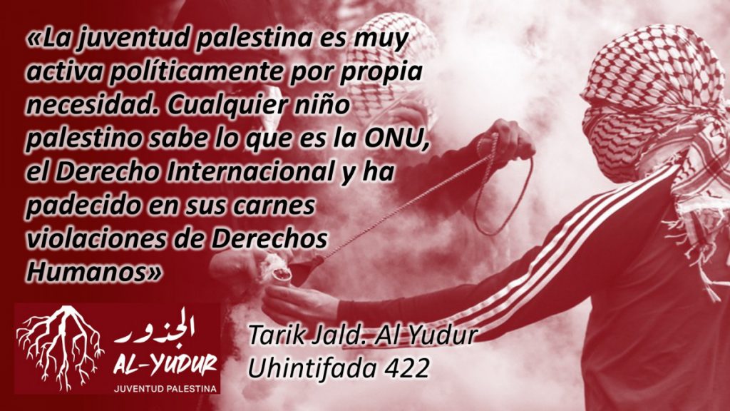 Uhintifada 422: Tarik Jald: «La juventud palestina es muy activa políticamente por propia necesidad. Cualquier niño palestino sabe lo que es la ONU, el Derecho Internacional y ha padecido en sus carnes violaciones de Derechos Humanos»