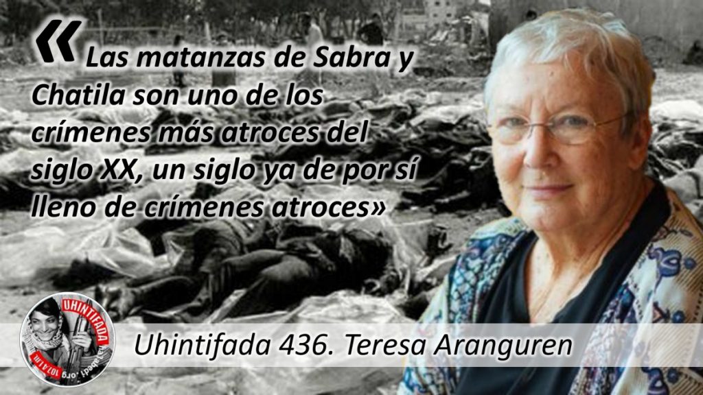 Teresa Aranguren: «Las matanzas de Sabra y Chatila son uno de los crímenes más atroces del siglo XX, un siglo ya de por si lleno de crímenes atroces»